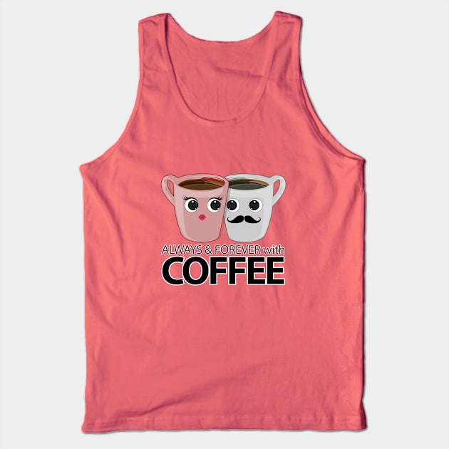 Always & Forever with Coffee Tank Top by adamzworld